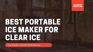 NewAir ClearIce40 Review: Best Portable Ice Maker For Clear Ice