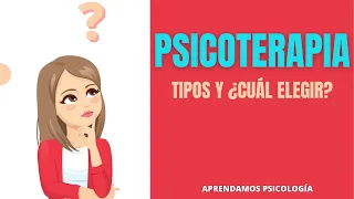 Tipos de Psicoterapia ¿Cuál elegir si quiero asistir a consulta?