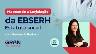 Mapeando a Legislação da EBSERH - Estatuto social com Fernanda Barboza