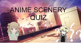 anime scenery quiz 30 Easy,Medium,hard