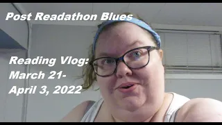 Reading Vlog: March 21-April 3, 2022