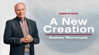 A New Creation - Andrew Wommack  @ Campus Days 2024: Session 1