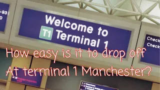 Dropping off at Terminal 1 Manchester airport how easy and how much does it cost