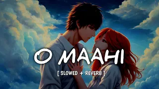 O Maahi (Slowed + Reverb) | Pritam, Arijit Singh | Dunki | Lofi Song