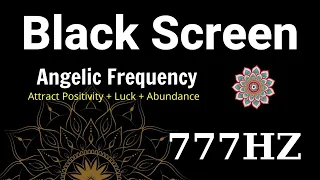 777Hz | Angelic Frequency Healing Music | Attract Positivity + Luck + Abundance | Black Screen