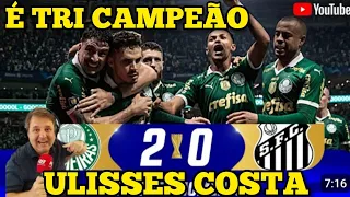 ULISSES COSTA Palmeiras 2x0 Santos Final do Campeonato Paulista 2024 Verdão Tricampeão