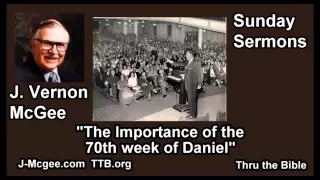 The Importance Of The 70th Week of Daniel - J Vernon McGee - FULL Sunday Sermons