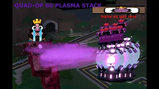 Stacking 60 Plasmas in Quad-Op (Tower Battles)