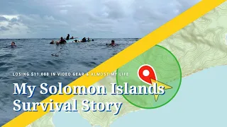 Lost $11,000 in Video Gear & Almost My Life: My Solomon Islands Survival Story