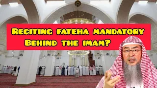 Is reciting fateha behind the imam mandatory in loud & silent rakahs? - Assim al hakeem
