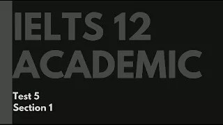 IELTS 12 Academic Listening Test 5 Section 1