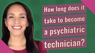 How long does it take to become a psychiatric technician?
