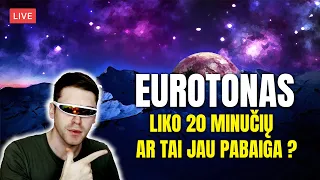 EUROTONAS €2 = 1 Minutė / 19 diena. Ar tai PABAIGA ?