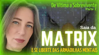 SAIA DA MATRIX e Liberte-se de Manipuladores Narcisistas - De Vítima a Sobrevivente Parte  02