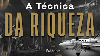A TÉCNICA DA RIQUEZA [REVELADO] - PABLO MARÇAL