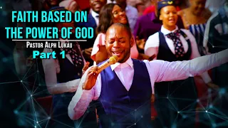 Faith Based on The Power of GOD [Part 1] - Pastor Alph LUKAU