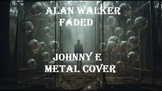 Alan Walker - Faded (Johnny E Metal Cover)