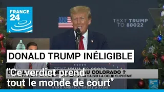 Donald Trump inéligible dans le Colorado : "Ce verdict prend tout le monde de court" • FRANCE 24