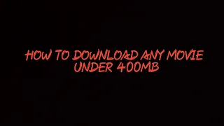 how to download any movie very easily under 400mb