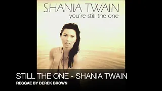 STILL THE ONE - SHANIA TWAIN - REGGAE BY DEREK BROWN