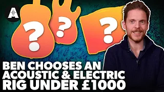 Ben Chooses a Live Rig Under £1000 - Acoustic & Electric!