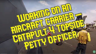 Working In The Danger Zone - Aircraft Carrier Catapult 4 Topside Petty Officer