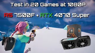 Ryzen 5 7500F + RTX 4070 Super - Test in 20 Games at 1080p - FPS Test Benchmark
