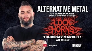 Alternative Metal Band Debate with Wade MacNeil | LOCK HORNS (live stream archive)