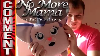 Tattletail Comments (No More Mama)