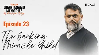 The barking ‘miracle child’ | Guantanamo Memories | Ep.23