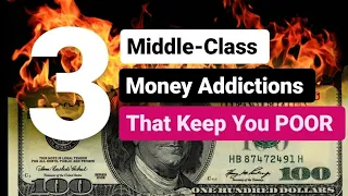 3 TOP ADDICTIONS THAT KEEP YOU POOR