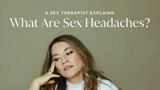 A Sex Therapist Explains: What Are Sex Headaches?