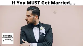 If You MUST Get Married - 20 Tips For Men To Improve Their Odds (And Protect Their Assets)