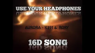 K-391 & RØRY - Aurora (16D SONG)