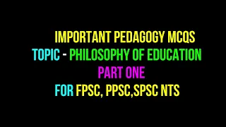 Important Pedagogy MCQS | Philosophy of Education | Part-1