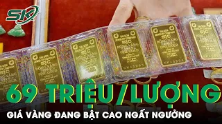 Sắp Cán Mốc 69 Triệu Đồng/Lượng, Giá Vàng Đang Bật Cao Ngất Ngưởng | SKĐS