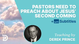 Pastors Need To Proclaim The Reality Of Jesus’ Coming | Derek Prince