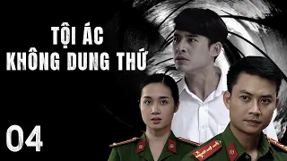 [Phim Việt Nam] TỘI ÁC KHÔNG DUNG THỨ || Tập 04 || Phim Hành Động, Tâm Lý, Xã Hội, Lôi Cuốn.