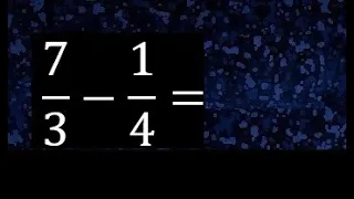 7/3 menos 1/4 , Resta de fracciones 7/3-1/4 heterogeneas , diferente denominador