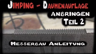 Messer bauen - Daumenauflage Jimping   anbringen Teil 2  Kannelierfeile Messerherstellung