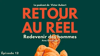 Redevenir des hommes - avec Greg Calto #12