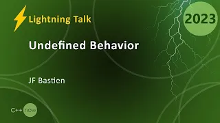 Lightning Talk: Your Favorite Undefined Behavior in C++ - JF Bastien - CppNow 2023