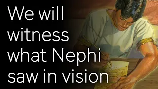 We Will Witness what Nephi Saw in Vision part 1 of 2