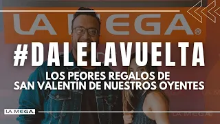 Los peores regalos de San Valentín de nuestros oyentes  #DaleLaVuelta / (02.02.2022)