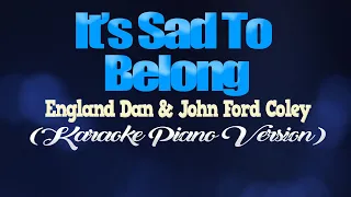 IT'S SAD TO BELONG - England Dan & John Ford Coley (KARAOKE PIANO VERSION)