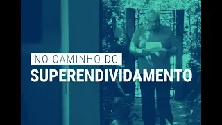 No Caminho do Superendividamento [ minidoc completo ]