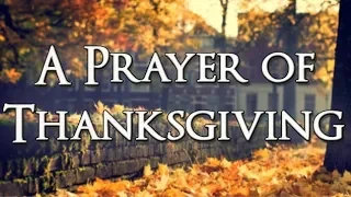 A Prayer of Thanksgiving - Thanksgiving Prayer - Thank You Lord - Gratitude