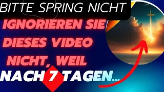 STOP DRINGEND! Gott sagt, dass du dieses Video nicht ignorieren kannst, denn für die nächsten 7 Tage