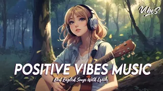 Positive Vibes Music 🌻 Popular Tiktok Songs 2023 | Best English Songs With Lyrics