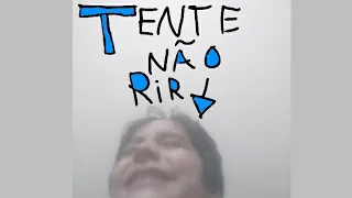 TENTE NÃO RIR, eu tentei mas não deu.